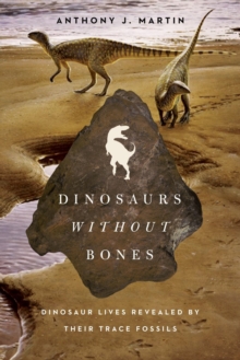 Dinosaurs Without Bones : Dinosaur Lives Revealed by their Trace Fossils, Paperback / softback Book Dinosaurs Without Bones : Dinosaur Lives Revealed by their Trace Fossils, Paperback / softback Book