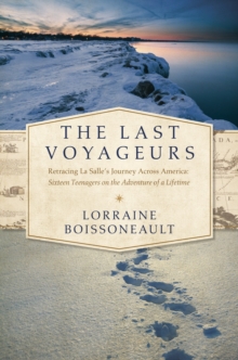 The Last Voyageurs : Retracing La Salle's Journey Across America: Sixteen Teenagers on the Adventure of a Lifetime, Hardback Book The Last Voyageurs : Retracing La Salle's Journey Across America: Sixteen Teenagers on the Adventure of a Lifetime, Hardback Book