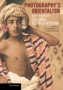 Photography's Orientalism : New Essays on Colonial Representation