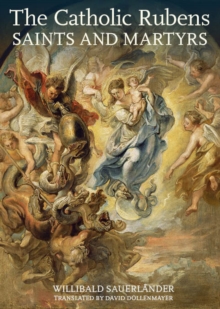 The Catholic Rubens - Saints and Martyrs, Hardback Book The Catholic Rubens - Saints and Martyrs, Hardback Book
