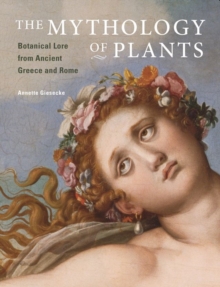 The Mythology of Plants  Botanical Lore From Ancient Greece and Rome