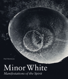 Minor White - Manifestations Of The Spirit