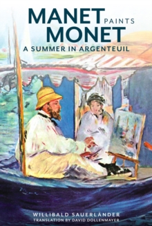 Manet Paints Monet - A Summer in Argenteuil, Hardback Book Manet Paints Monet - A Summer in Argenteuil, Hardback Book