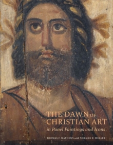 The Dawn of Christian Art - In Panel Painings and Icons, Hardback Book The Dawn of Christian Art - In Panel Painings and Icons, Hardback Book
