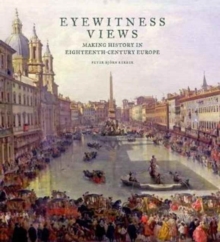 Eyewitness Views - Making History in Eighteenth-Century Europe, Hardback Book Eyewitness Views - Making History in Eighteenth-Century Europe, Hardback Book