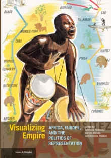 Visualizing Empire : Africa, Europe, and the Politics of Representation