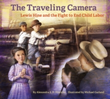 The The Traveling Camera : Lewis Hine and the Fight to End Child Labor