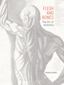 Flesh and Bones : The Art of Anatomy