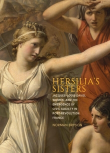 Hersilia's Sisters : Jacques-Louis David, Women, and the Emergence of Civil Society in Post-Revolution France