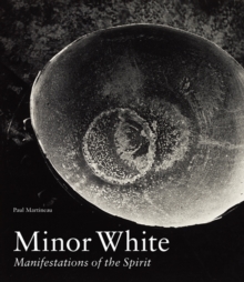 Minor White : Manifestations of the Spirit