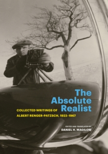 The Absolute Realist : Collected Writings of Albert Renger-Patzsch, 1923-1967