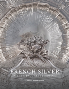 French Silver in the J. Paul Getty Museum