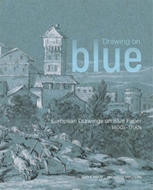 Getty Trust Publications Drawing On Blue , European Drawings On Blue Paper, 1400s-1700s