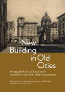 New Building in Old Cities : Writings by Gustavo Giovannoni on Architectural and Urban Conservation