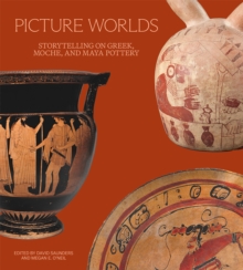 Picture Worlds : Storytelling on Greek, Moche, and Maya Pottery