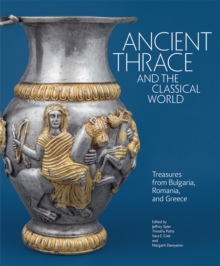 Ancient Thrace And The Classical World : Treasures From Bulgaria, Romania, And Greece