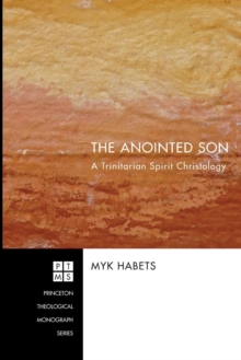 The Anointed Son : a Trinitarian Spirit Christology