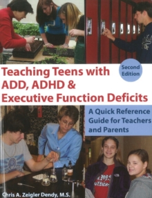 Teaching Teens with ADD, ADHD & Executive Function Deficits : A Quick Reference Guide for Teachers & Parents: 2nd Edition, Paperback Book Teaching Teens with ADD, ADHD & Executive Function Deficits : A Quick Reference Guide for Teachers & Parents: 2nd Edition, Paperback Book