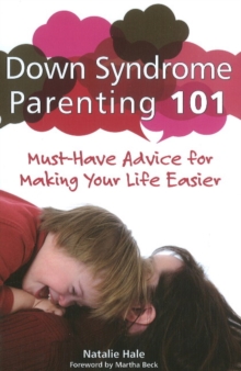 Down Syndrome Parenting 101 : Must-Have Advice for Making Your Life Easier, Paperback Book Down Syndrome Parenting 101 : Must-Have Advice for Making Your Life Easier, Paperback Book
