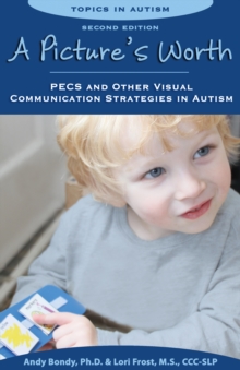 A Picture's Worth, Second Edition : PECS and Other Visual Communication Strategies in Autism