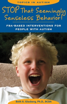 Stop That Seemingly Senseless Behavior! : FBA-based Interventions for People with Autism