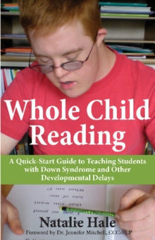 Whole Child Reading : A Quick-Start Guide to Teaching Students with Down Syndrome & Other Developmental Delays, Paperback / softback Book Whole Child Reading : A Quick-Start Guide to Teaching Students with Down Syndrome & Other Developmental Delays, Paperback / softback Book