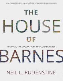 The House of Barnes : The Man, the Collection, the Controversy