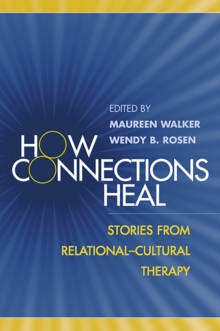 How Connections Heal : Stories from Relational-Cultural Therapy