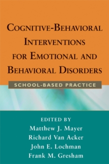 Cognitive-Behavioral Interventions for Emotional and Behavioral Disorders : School-Based Practice