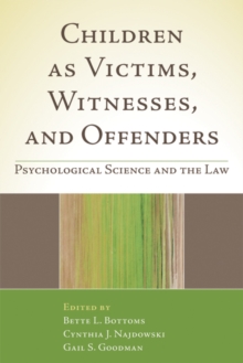 Children as Victims, Witnesses, and Offenders : Psychological Science and the Law