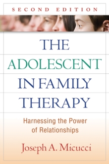 The Adolescent in Family Therapy, Second Edition : Harnessing the Power of Relationships