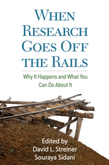 When Research Goes Off the Rails : Why It Happens and What You Can Do About It