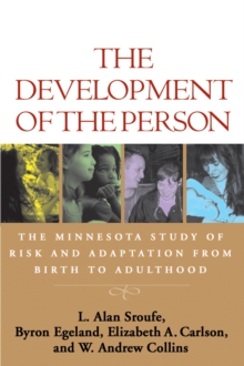 The Development of the Person : The Minnesota Study of Risk and Adaptation from Birth to Adulthood