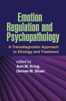 Emotion Regulation and Psychopathology : A Transdiagnostic Approach to Etiology and Treatment