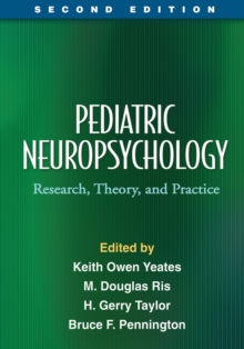 Pediatric Neuropsychology, Second Edition : Research, Theory, and Practice