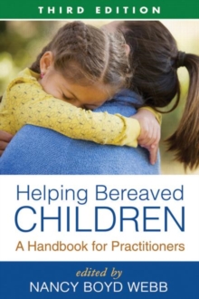 Helping Bereaved Children, Third Edition : A Handbook for Practitioners, Hardback Book Helping Bereaved Children, Third Edition : A Handbook for Practitioners, Hardback Book