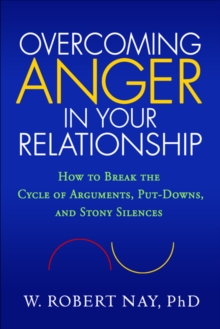 Overcoming Anger in Your Relationship : How to Break the Cycle of Arguments, Put-Downs, and Stony Silences