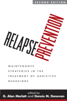 Relapse Prevention, Second Edition : Maintenance Strategies in the Treatment of Addictive Behaviors