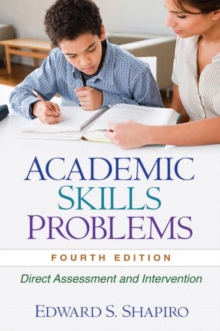 Academic Skills Problems, Fourth Edition : Direct Assessment and Intervention, Hardback Book Academic Skills Problems, Fourth Edition : Direct Assessment and Intervention, Hardback Book
