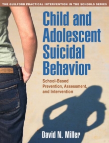Child and Adolescent Suicidal Behavior : School-Based Prevention, Assessment, and Intervention, Paperback Book Child and Adolescent Suicidal Behavior : School-Based Prevention, Assessment, and Intervention, Paperback Book