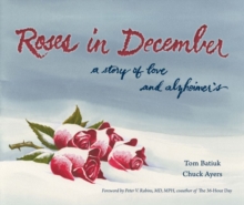 Roses in December : A Story of Love and Alzheimer's, Paperback / softback Book Roses in December : A Story of Love and Alzheimer's, Paperback / softback Book