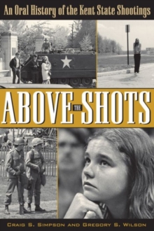 Above the Shots : An Oral History of the Kent State Shootings, Paperback Book Above the Shots : An Oral History of the Kent State Shootings, Paperback Book