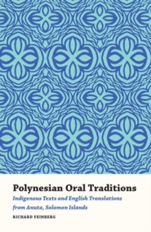 Polynesian Oral Traditions : Indigenous Texts and English Translations from Anuta, Solomon Islands, Paperback / softback Book Polynesian Oral Traditions : Indigenous Texts and English Translations from Anuta, Solomon Islands, Paperback / softback Book