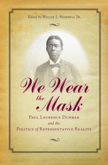 We Wear the Mask : Paul Laurence Dunbar and the Politics of Representative Reality