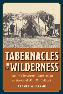 Tabernacles in the Wilderness : The US Christian Commission on the Civil War Battlefront