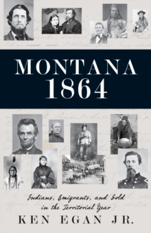 Montana 1864 : Indians, Emigrants, and Gold in the Territorial Year