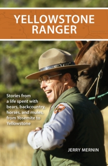 Yellowstone Ranger : Stories from a Life in Yellowstone