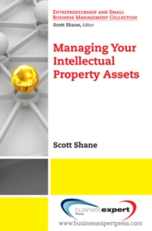 Managing Your Intellectual Property Assets, Paperback / softback Book Managing Your Intellectual Property Assets, Paperback / softback Book