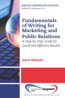 Fundamentals of Writing for Marketing and Public Relations : A Step-by-Step Guide for Quick and Effective Results, Paperback / softback Book Fundamentals of Writing for Marketing and Public Relations : A Step-by-Step Guide for Quick and Effective Results, Paperback / softback Book