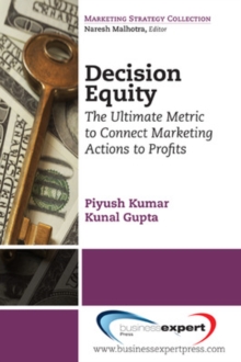 Decision Equity: The Ultimate Metric to Connect Marketing Actions to Profits